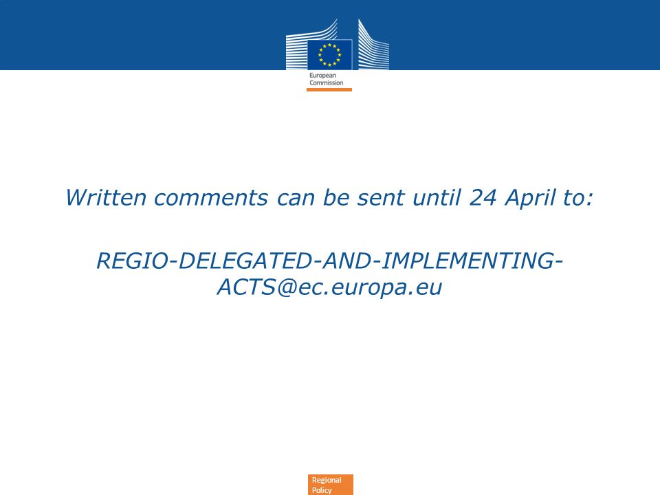 Regional Policy Written comments can be sent until 24 April to: REGIO-DELEGATED-AND-IMPLEMENTING-