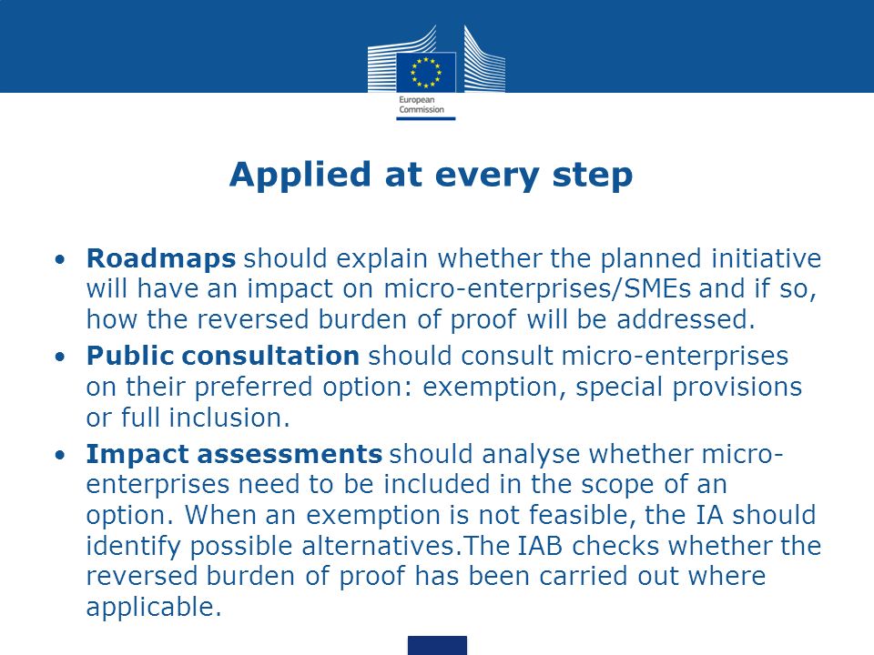 Applied at every step Roadmaps should explain whether the planned initiative will have an impact on micro-enterprises/SMEs and if so, how the reversed burden of proof will be addressed.