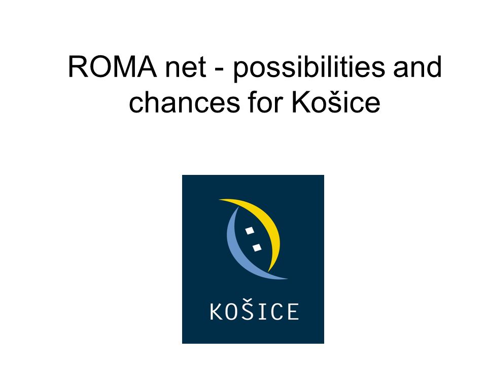 ROMA net - possibilities and chances for Košice