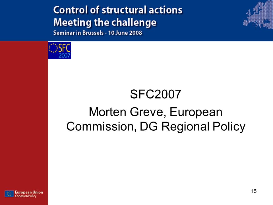 15 SFC2007 Morten Greve, European Commission, DG Regional Policy