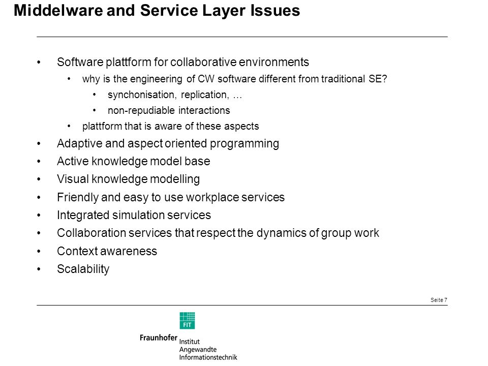 Seite 7 Middelware and Service Layer Issues Software plattform for collaborative environments why is the engineering of CW software different from traditional SE.