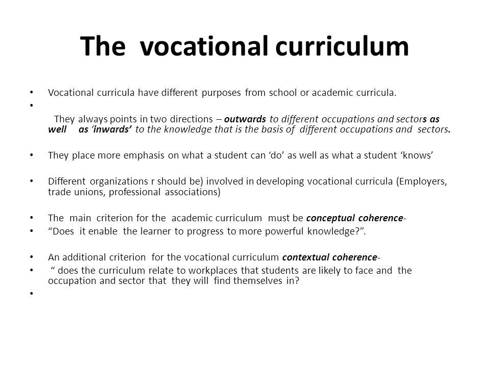 The vocational curriculum Vocational curricula have different purposes from school or academic curricula.
