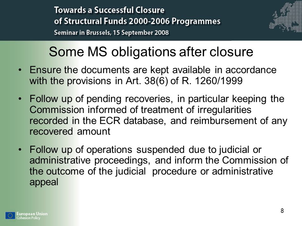 8 Some MS obligations after closure Ensure the documents are kept available in accordance with the provisions in Art.