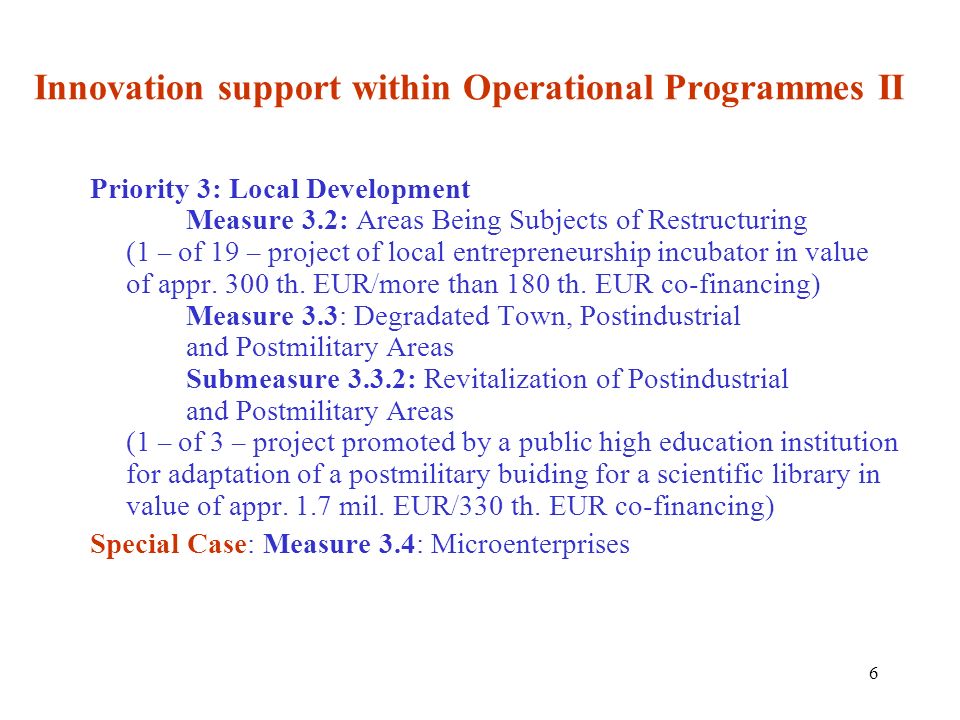 6 Innovation support within Operational Programmes II Priority 3: Local Development Measure 3.2: Areas Being Subjects of Restructuring (1 – of 19 – project of local entrepreneurship incubator in value of appr.