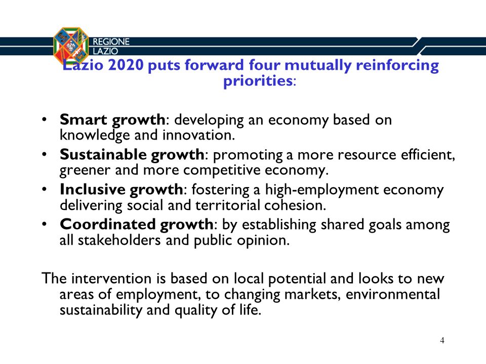 4 Lazio 2020 puts forward four mutually reinforcing priorities: Smart growth: developing an economy based on knowledge and innovation.