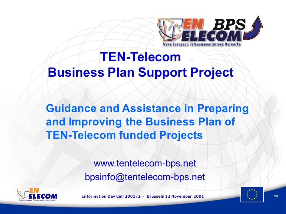 Information Day Call 2001/2 - Brussels 12 November TEN-Telecom Business Plan Support Project Guidance and Assistance in Preparing and Improving the Business Plan of TEN-Telecom funded Projects