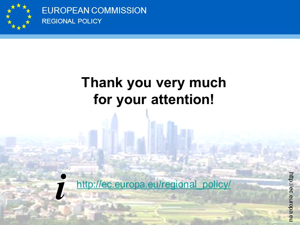REGIONAL POLICY EUROPEAN COMMISSION     Thank you very much for your attention.