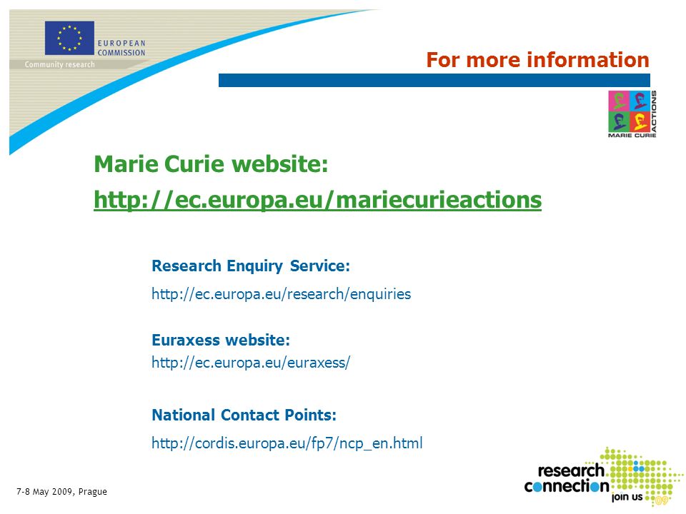 For more information Marie Curie website:   Research Enquiry Service:   Euraxess website:   National Contact Points: