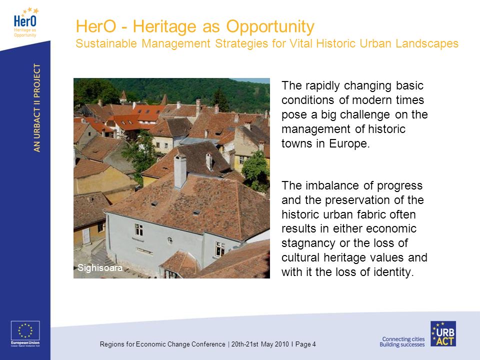 Regions for Economic Change Conference | 20th-21st May 2010 I Page 4 The rapidly changing basic conditions of modern times pose a big challenge on the management of historic towns in Europe.