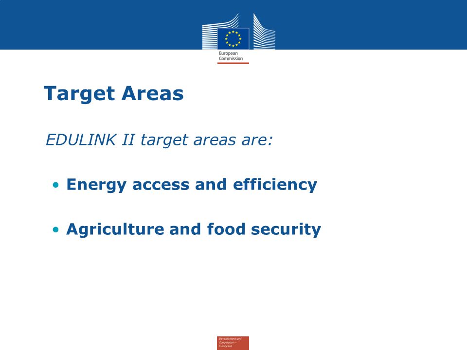 Target Areas EDULINK II target areas are: Energy access and efficiency Agriculture and food security