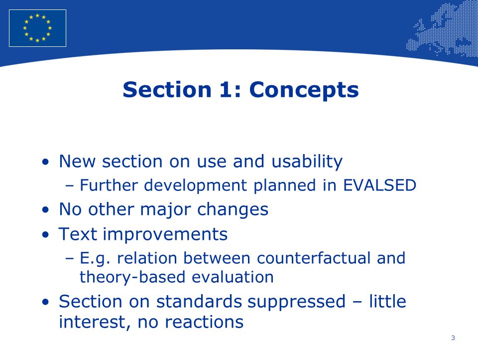 3 European Union Regional Policy – Employment, Social Affairs and Inclusion Section 1: Concepts New section on use and usability –Further development planned in EVALSED No other major changes Text improvements –E.g.