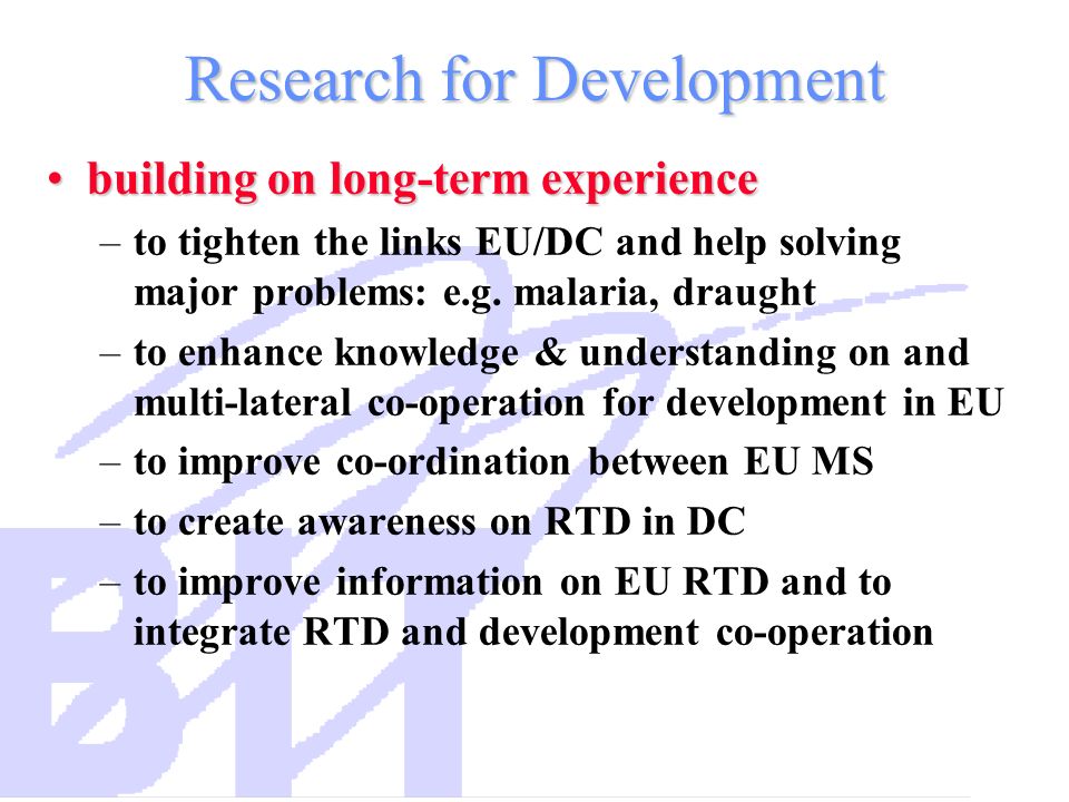 Research for Development building on long-term experiencebuilding on long-term experience –to tighten the links EU/DC and help solving major problems: e.g.