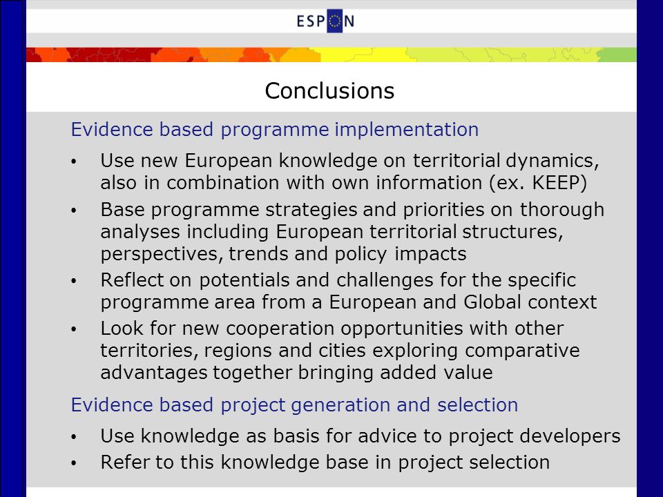 Conclusions Evidence based programme implementation Use new European knowledge on territorial dynamics, also in combination with own information (ex.