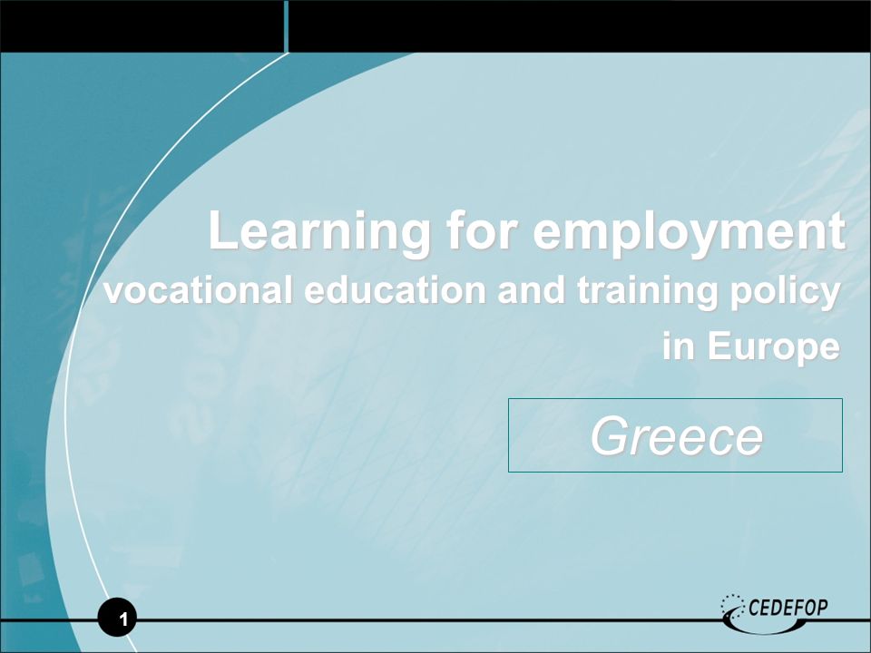 1 Learning for employment vocational education and training policy in Europe in Europe Greece