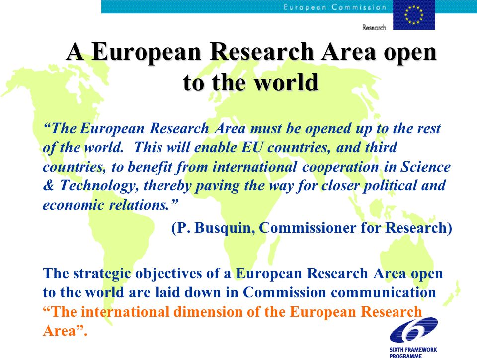 A European Research Area open to the world The European Research Area must be opened up to the rest of the world.
