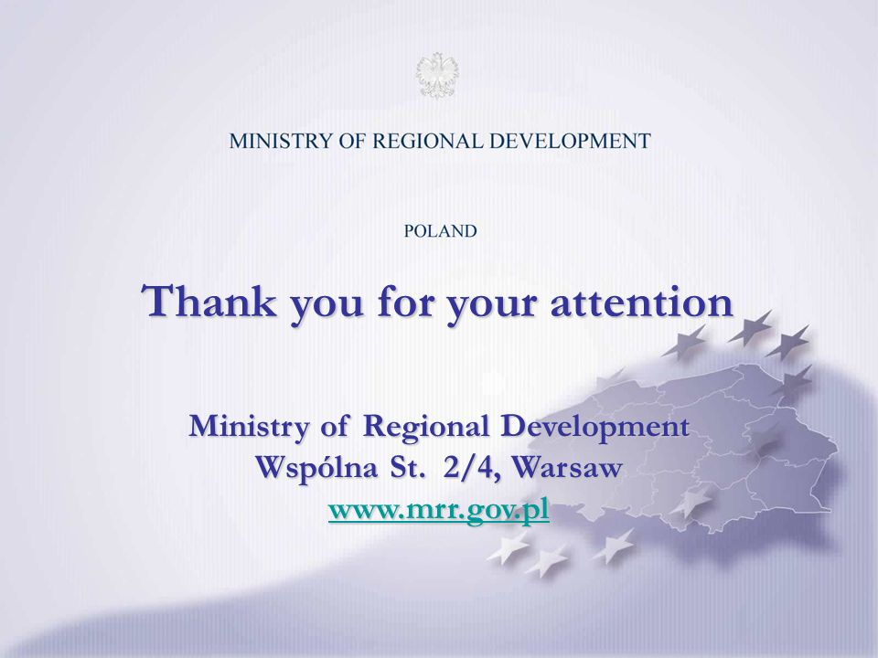 Thank you for your attention Ministry of Regional Development Wspólna St.