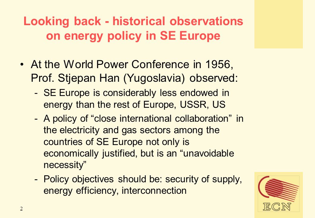 2 Looking back - historical observations on energy policy in SE Europe At the World Power Conference in 1956, Prof.
