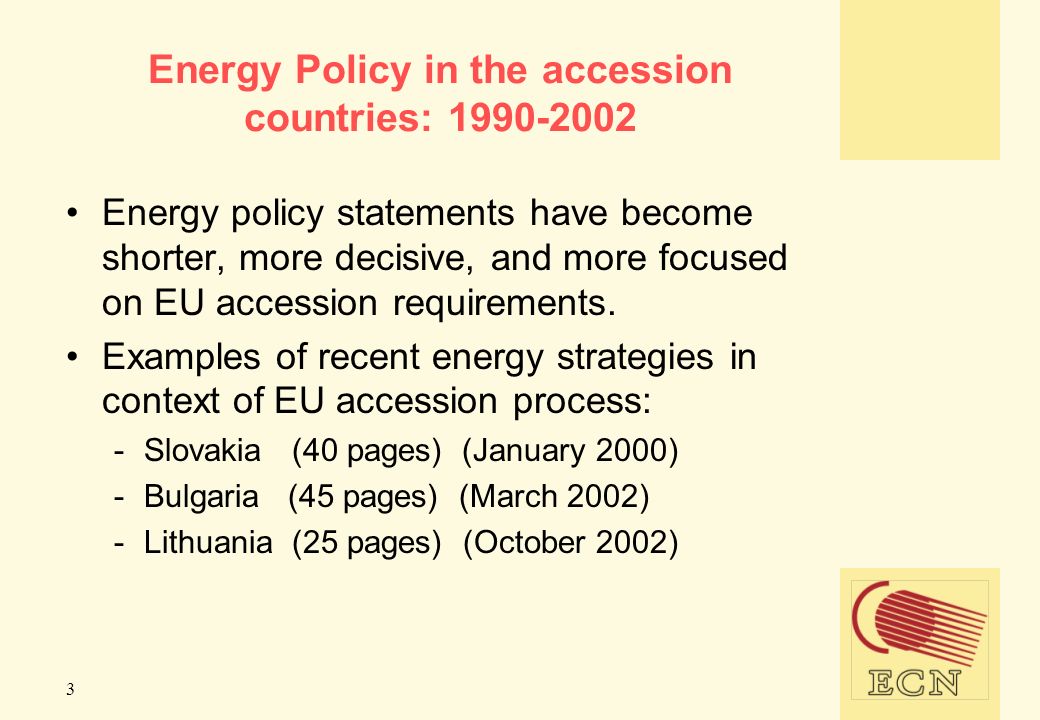 3 Energy Policy in the accession countries: Energy policy statements have become shorter, more decisive, and more focused on EU accession requirements.