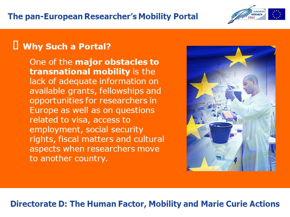 Directorate D: The Human Factor, Mobility and Marie Curie Actions Why Such a Portal.