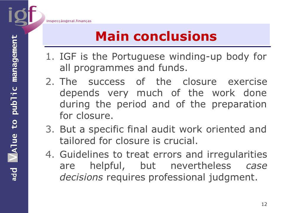 a d d V Alue to public management a d d V Main conclusions 1.IGF is the Portuguese winding-up body for all programmes and funds.