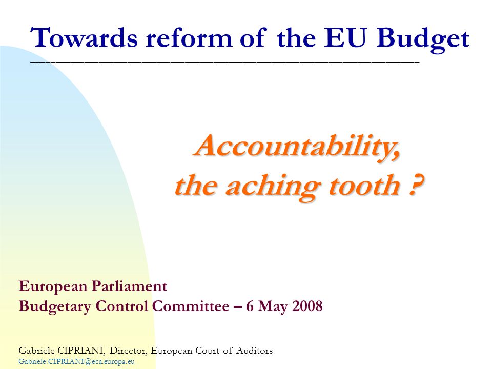 Towards reform of the EU Budget _________________________________________________________________________________Accountability, the aching tooth .