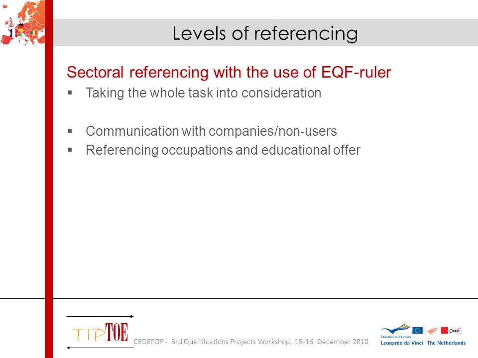 Sectoral referencing with the use of EQF-ruler Taking the whole task into consideration Communication with companies/non-users Referencing occupations and educational offer Levels of referencing CEDEFOP - 3rd Qualifications Projects Workshop, December 2010