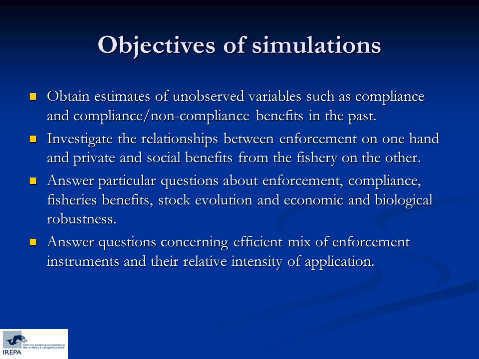 Objectives of simulations Obtain estimates of unobserved variables such as compliance and compliance/non-compliance benefits in the past.
