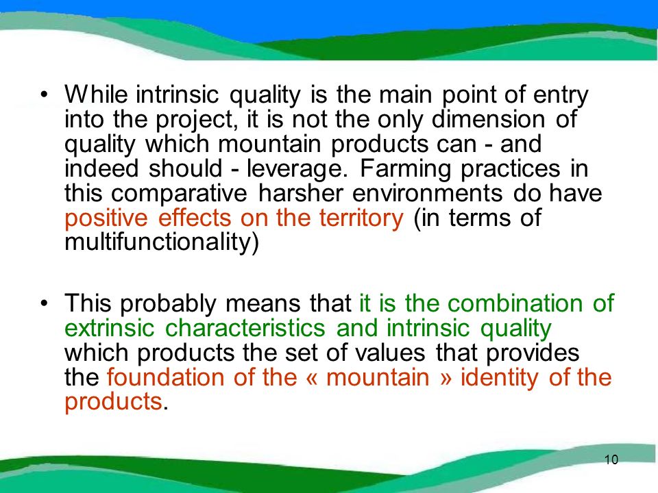 10 While intrinsic quality is the main point of entry into the project, it is not the only dimension of quality which mountain products can - and indeed should - leverage.