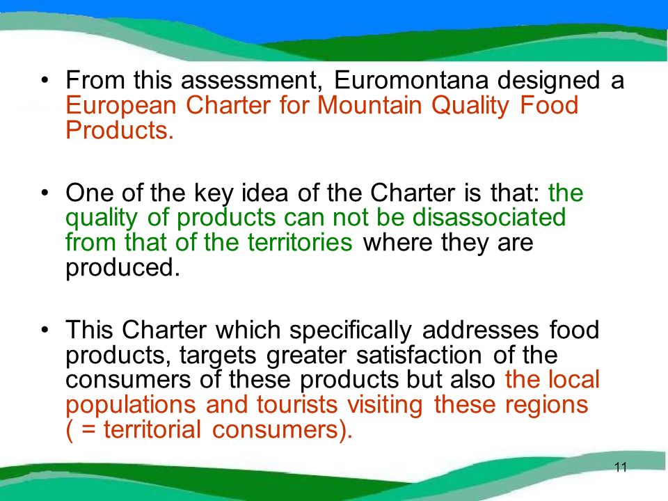11 From this assessment, Euromontana designed a European Charter for Mountain Quality Food Products.