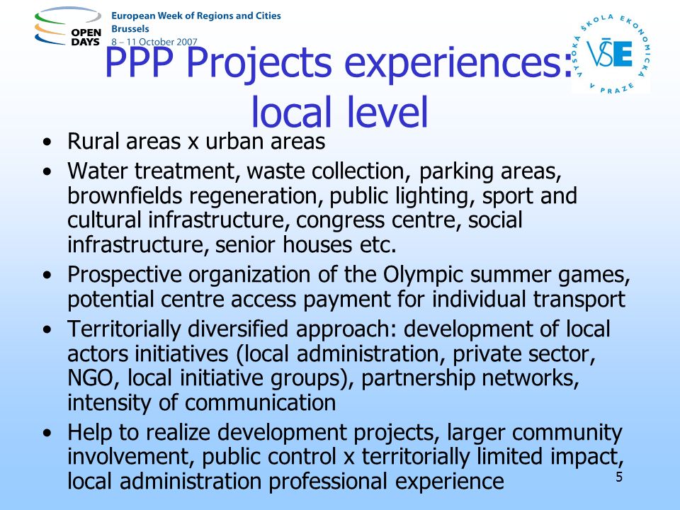 5 PPP Projects experiences: local level Rural areas x urban areas Water treatment, waste collection, parking areas, brownfields regeneration, public lighting, sport and cultural infrastructure, congress centre, social infrastructure, senior houses etc.