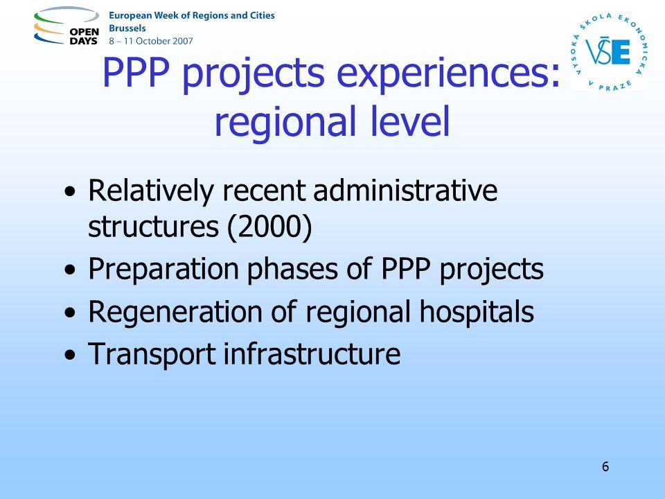 6 PPP projects experiences: regional level Relatively recent administrative structures (2000) Preparation phases of PPP projects Regeneration of regional hospitals Transport infrastructure