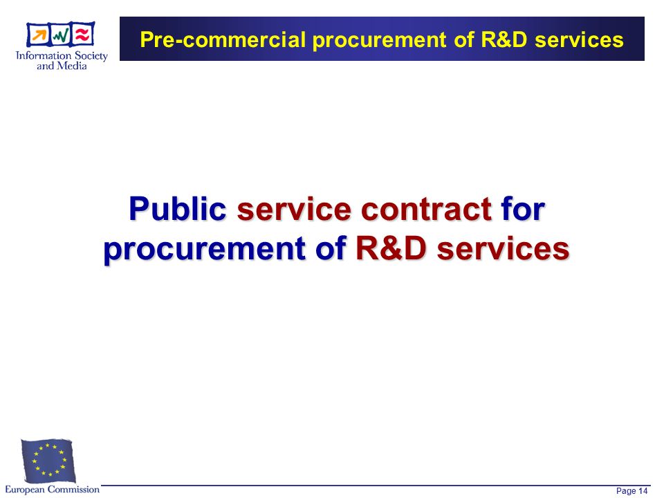 Page 14 Pre-commercial procurement of R&D services Public service contract for procurement of R&D services