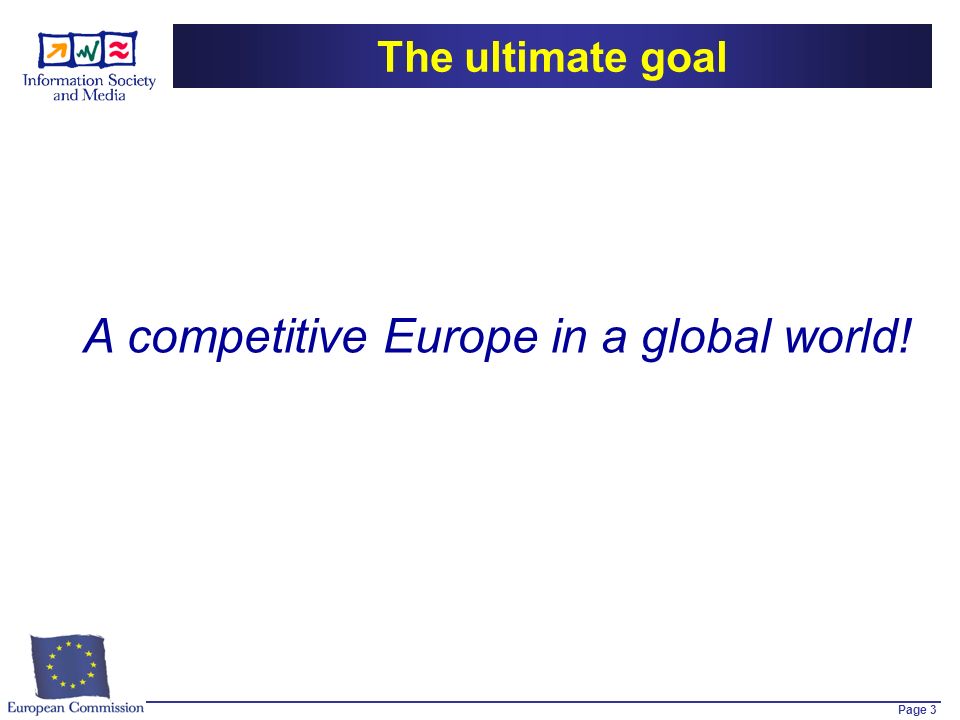 Page 3 The ultimate goal A competitive Europe in a global world!