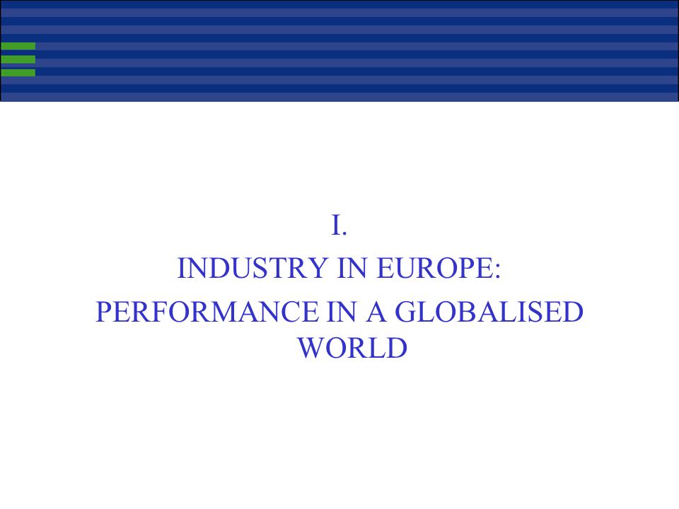 Enterprise and Industry Directorate-General Industry in Europe: the challenge of globalisation 1 March 2007 Didier Herbert Head of Unit Development of Industrial Policy DG Enterprise and Industry European Commission