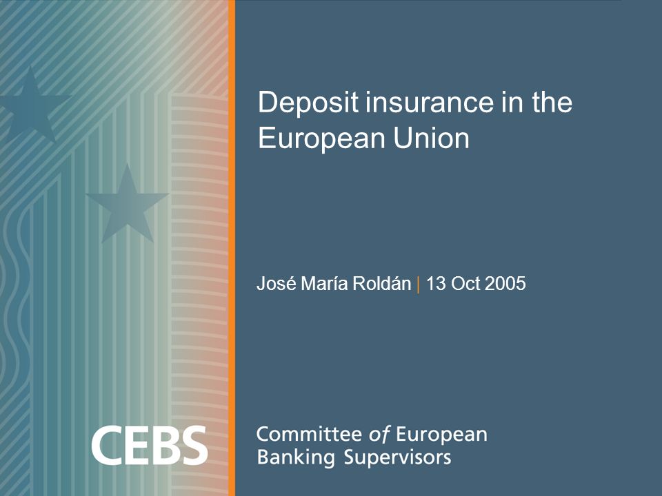 Deposit insurance in the European Union José María Roldán | 13 Oct 2005