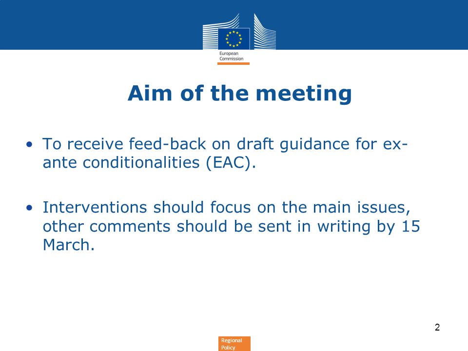 Regional Policy Aim of the meeting To receive feed-back on draft guidance for ex- ante conditionalities (EAC).
