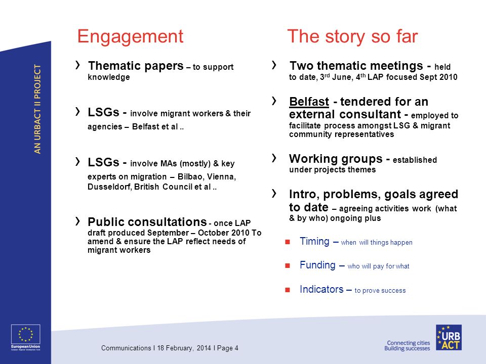 Communications I 18 February, 2014 I Page 4 Engagement The story so far Thematic papers – to support knowledge LSGs - involve migrant workers & their agencies – Belfast et al..
