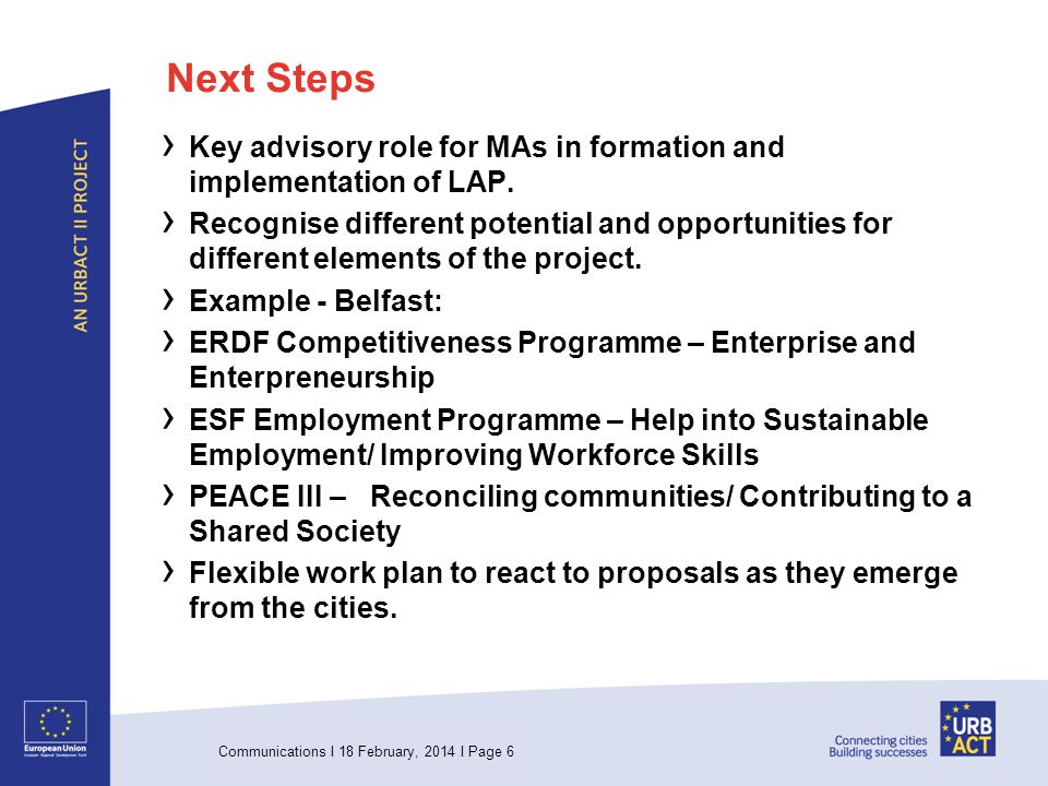 Communications I 18 February, 2014 I Page 6 Next Steps Key advisory role for MAs in formation and implementation of LAP.