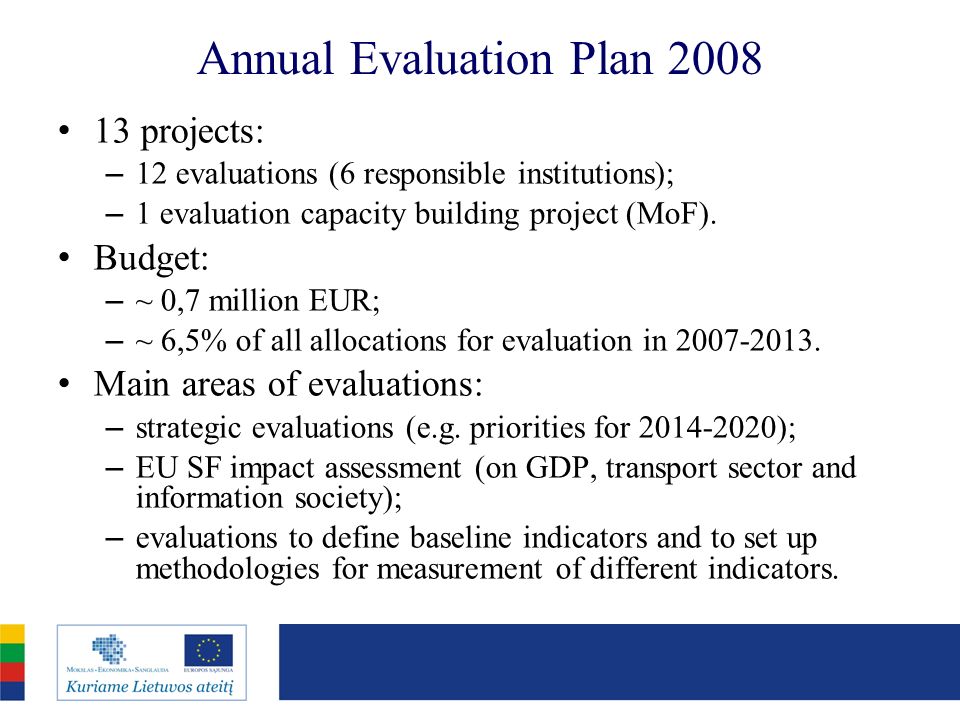 Annual Evaluation Plan projects: – 12 evaluations (6 responsible institutions); – 1 evaluation capacity building project (MoF).