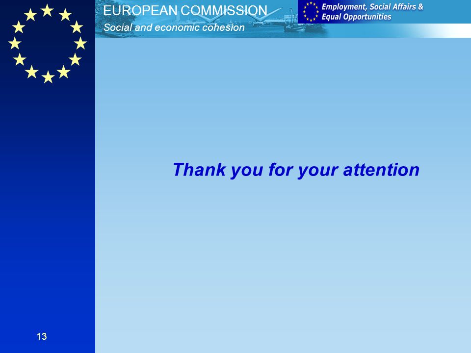 Social and economic cohesion EUROPEAN COMMISSION 13 Thank you for your attention