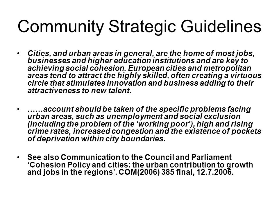 Community Strategic Guidelines Cities, and urban areas in general, are the home of most jobs, businesses and higher education institutions and are key to achieving social cohesion.