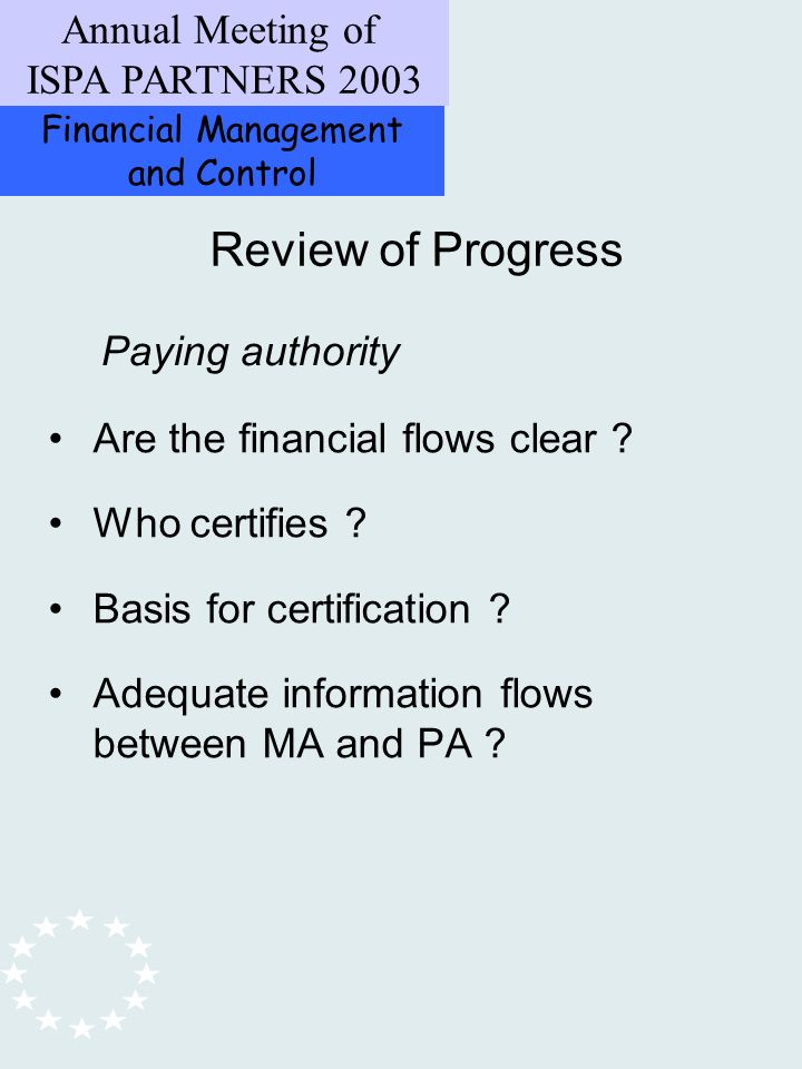 Financial Management and Control Annual Meeting of ISPA PARTNERS 2003 Review of Progress Are the financial flows clear .