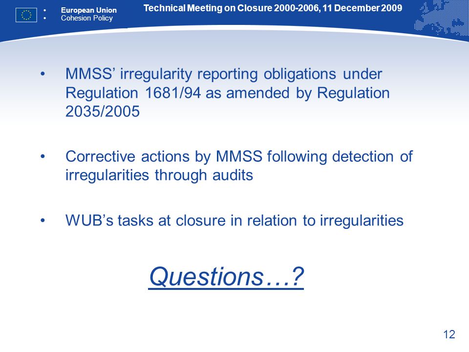 12 MMSS irregularity reporting obligations under Regulation 1681/94 as amended by Regulation 2035/2005 Corrective actions by MMSS following detection of irregularities through audits WUBs tasks at closure in relation to irregularities Questions….