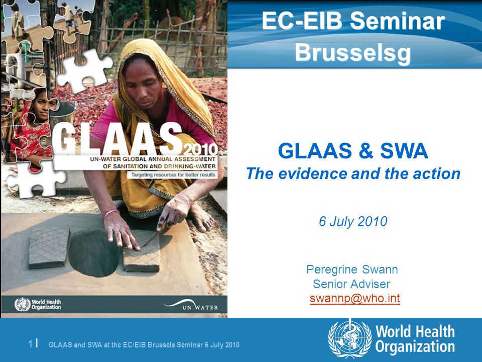 GLAAS and SWA at the EC/EIB Brussels Seminar 6 July |1 | GLAAS & SWA The evidence and the action 6 July 2010 Peregrine Swann Senior Adviser EC-EIB Seminar Brusselsg