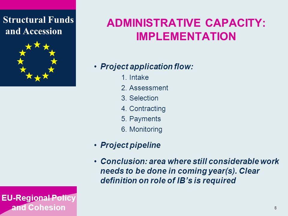 EU-Regional Policy and Cohesion Structural Funds and Accession 8 ADMINISTRATIVE CAPACITY: IMPLEMENTATION Project application flow: 1.