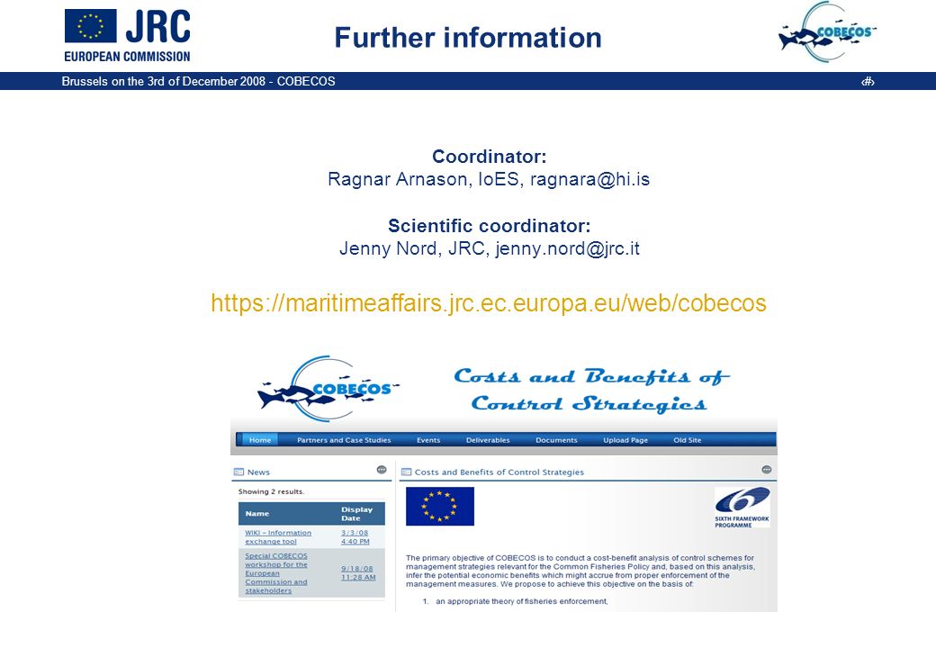 Brussels on the 3rd of December COBECOS 10 Further information Coordinator: Ragnar Arnason, IoES, Scientific coordinator: Jenny Nord, JRC,