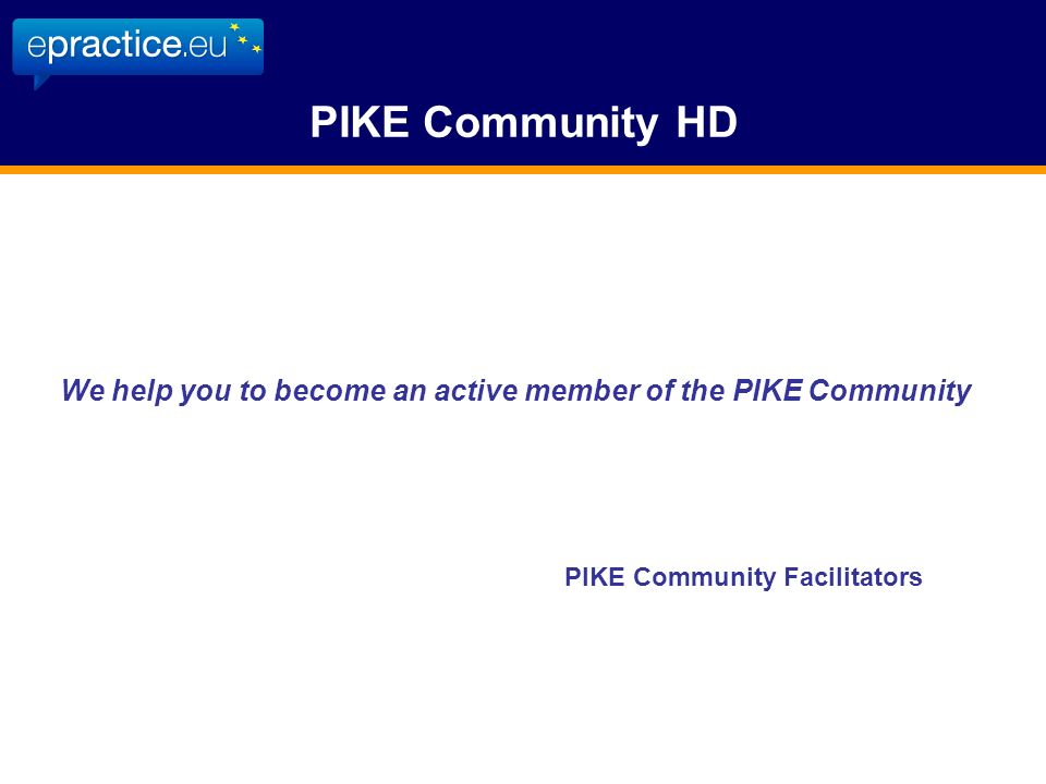 PIKE Community HD PIKE Community Facilitators We help you to become an active member of the PIKE Community