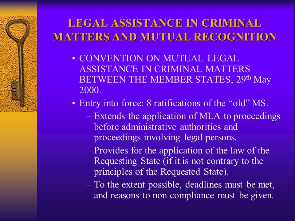 LEGAL ASSISTANCE IN CRIMINAL MATTERS AND MUTUAL RECOGNITION CONVENTION ON MUTUAL LEGAL ASSISTANCE IN CRIMINAL MATTERS BETWEEN THE MEMBER STATES, 29 th May 2000.