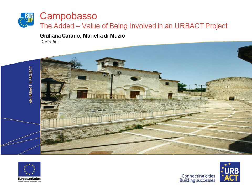 Campobasso The Added – Value of Being Involved in an URBACT Project Giuliana Carano, Mariella di Muzio 12 May 2011