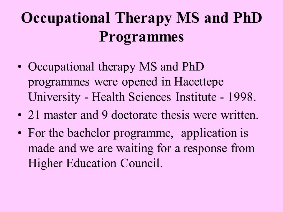 occupational therapy phd thesis The mission of the phd program is to develop scholarly practitioners who will exert leadership in advancing the base of knowledge regarding the practice of occupational therapy. occupational therapy phd thesis The mission of the phd program is to develop scholarly practitioners who will exert leadership in advancing the base of knowledge regarding the practice of occupational therapy.